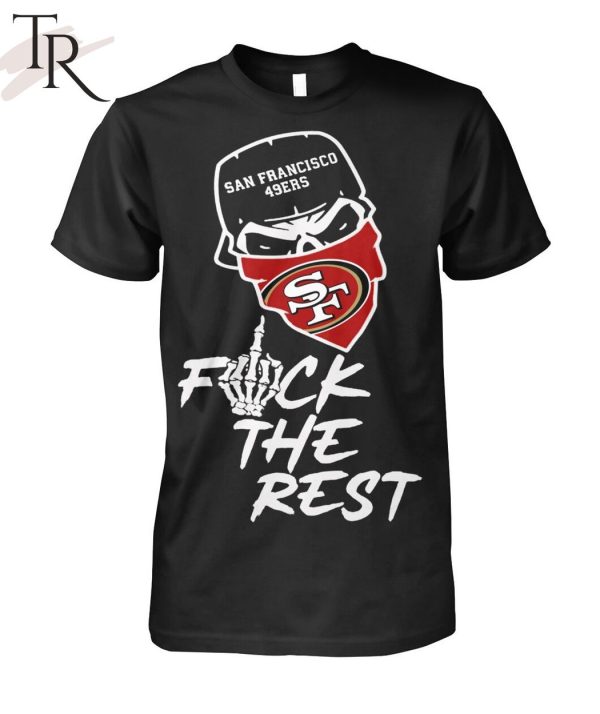 San Francisco 49ers Fuck The Rest Unisex T-Shirt