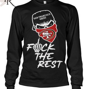 San Francisco 49ers Fuck The Rest Unisex T-Shirt