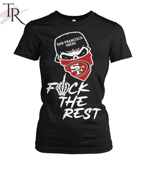 San Francisco 49ers Fuck The Rest Unisex T-Shirt