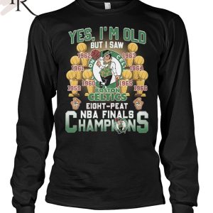 Yes, I’m Old But I Saw Boston Celtics Eight-Peat NBA Finals Champions Unisex T-Shirt