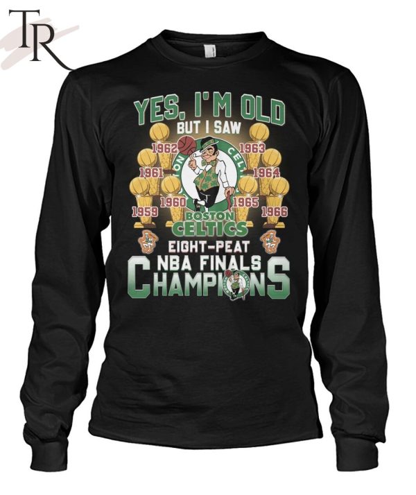 Yes, I’m Old But I Saw Boston Celtics Eight-Peat NBA Finals Champions Unisex T-Shirt