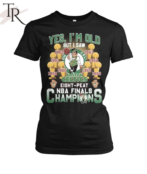 Yes, I’m Old But I Saw Boston Celtics Eight-Peat NBA Finals Champions Unisex T-Shirt