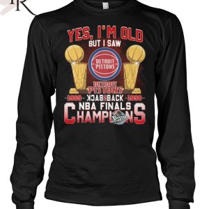 Yes, I’m Old But I Saw Detroit Pistons Back to Back NBA Finals Champions Unisex T-Shirt