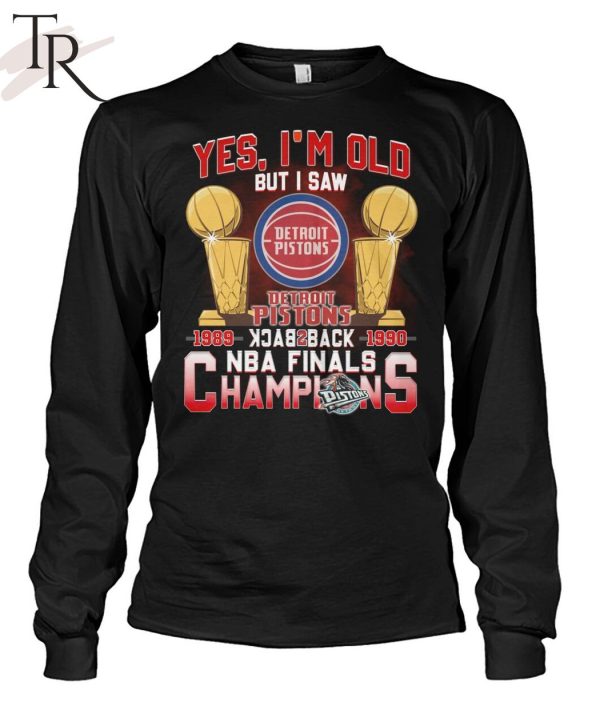 Yes, I’m Old But I Saw Detroit Pistons Back to Back NBA Finals Champions Unisex T-Shirt