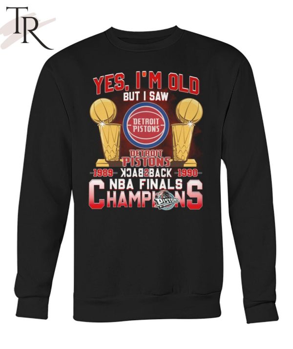 Yes, I’m Old But I Saw Detroit Pistons Back to Back NBA Finals Champions Unisex T-Shirt