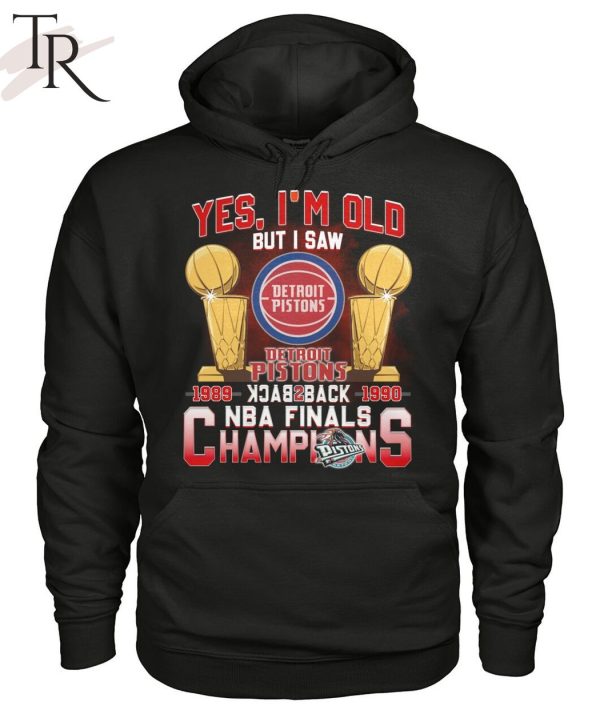 Yes, I’m Old But I Saw Detroit Pistons Back to Back NBA Finals Champions Unisex T-Shirt