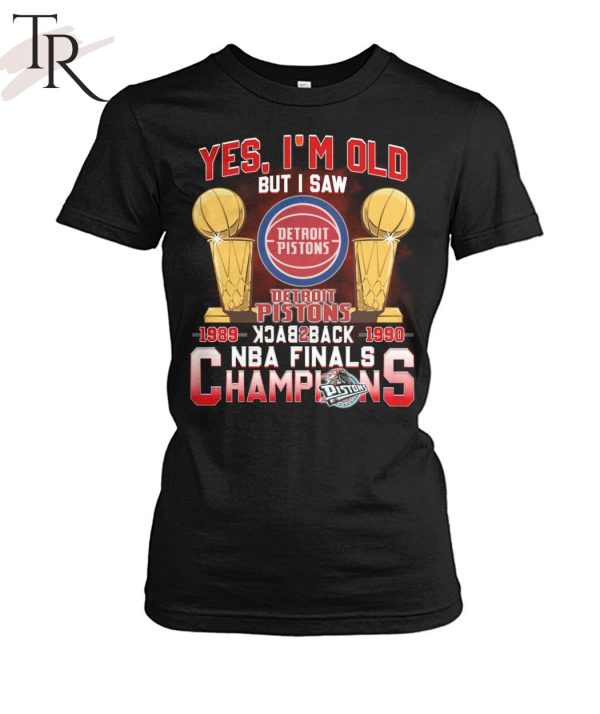 Yes, I’m Old But I Saw Detroit Pistons Back to Back NBA Finals Champions Unisex T-Shirt