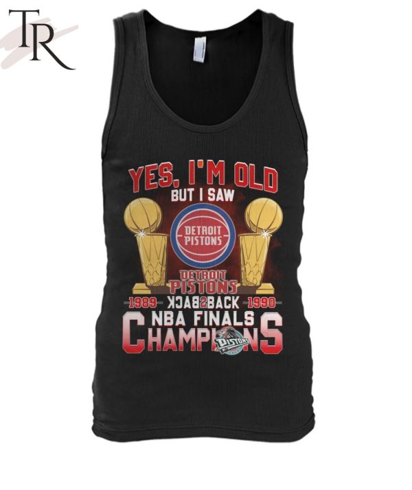 Yes, I’m Old But I Saw Detroit Pistons Back to Back NBA Finals Champions Unisex T-Shirt