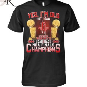 Yes, I’m Old But I Saw Houston Rockets Back to Back NBA Finals Champions Unisex T-Shirt