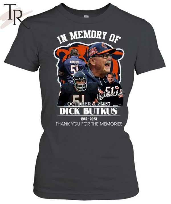 In Memory Of October 5, 2023 Dick Butkus 1942 – 2023 Thank You For The Memories T-Shirt