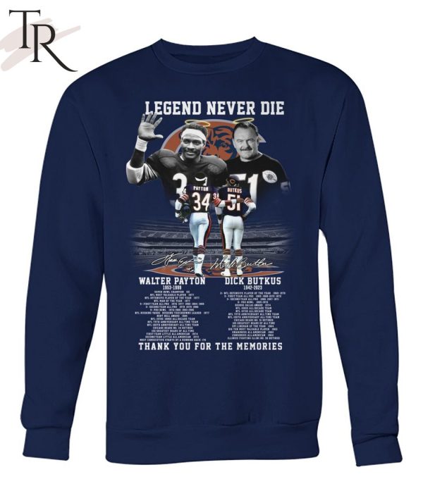 Legend Never Die Walter Payton 1953 – 1999 And Dick Butkus 1942 – 2023 Thank You For The Memories T-Shirt