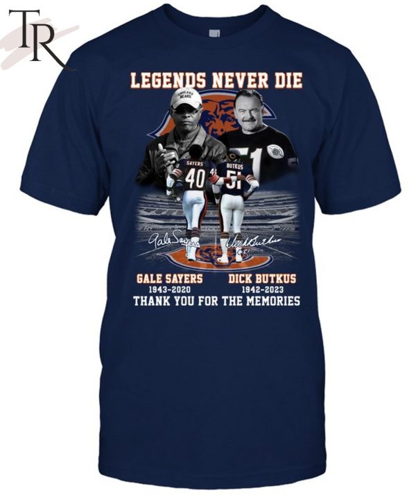 Legends Never Die Gale Sayers 1942 – 2020 And Dick Butkus 1942 – 2023 Thank You For The Memories T-Shirt