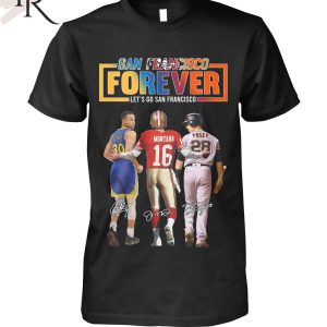 San Francisco Forever Let’s Go Francisco Curry and Montana And Posey T-Shirt