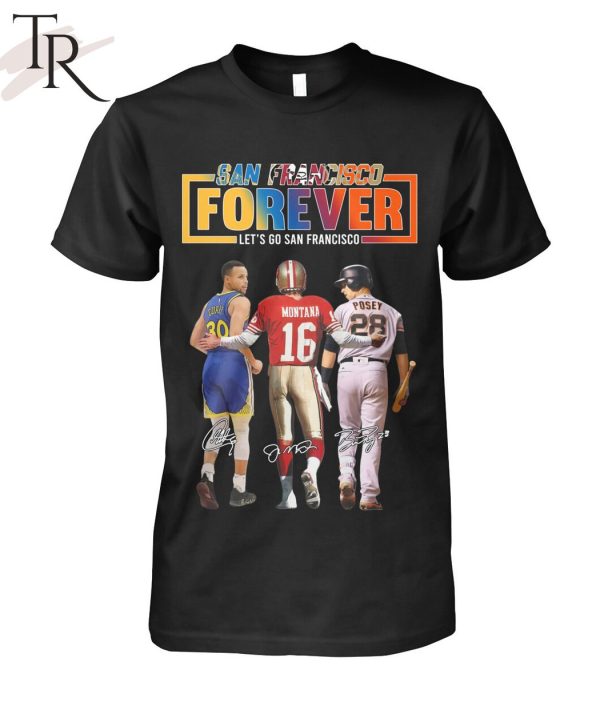 San Francisco Forever Let’s Go Francisco Curry and Montana And Posey T-Shirt