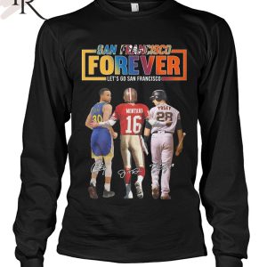 San Francisco Forever Let’s Go Francisco Curry and Montana And Posey T-Shirt