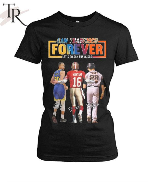 San Francisco Forever Let’s Go Francisco Curry and Montana And Posey T-Shirt