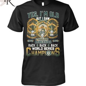 Yes I’m Old But I Saw Oakland Athletics Back2back2back World Series Champions T-Shirt