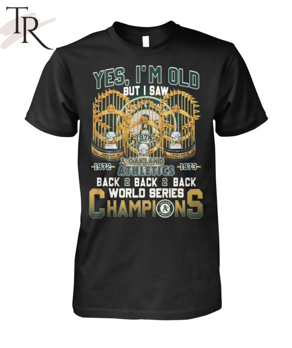 Yes I’m Old But I Saw Oakland Athletics Back2back2back World Series Champions T-Shirt