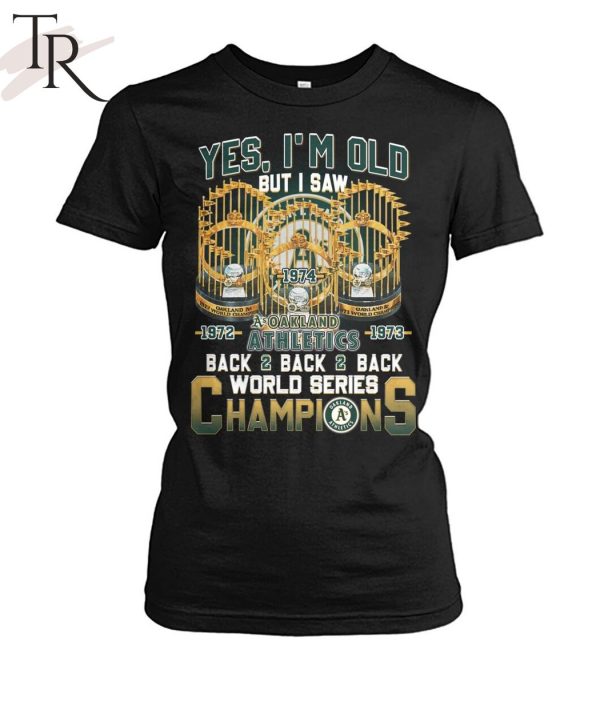 Yes I’m Old But I Saw Oakland Athletics Back2back2back World Series Champions T-Shirt