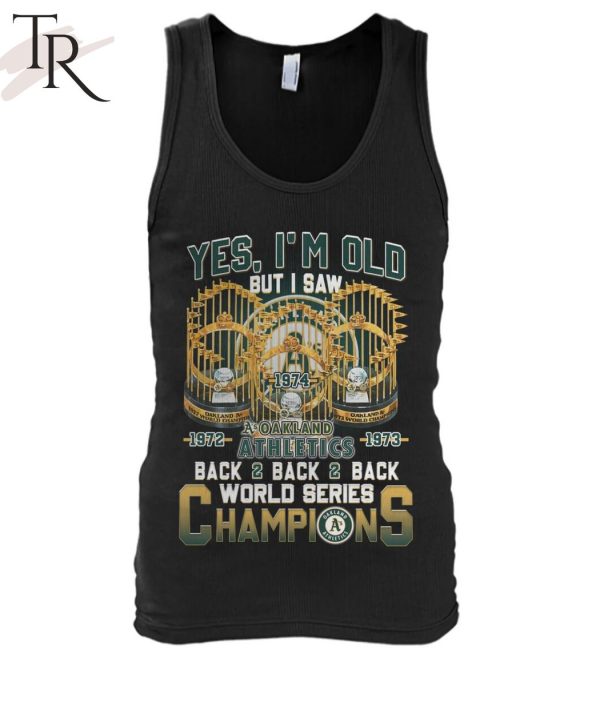 Yes I’m Old But I Saw Oakland Athletics Back2back2back World Series Champions T-Shirt