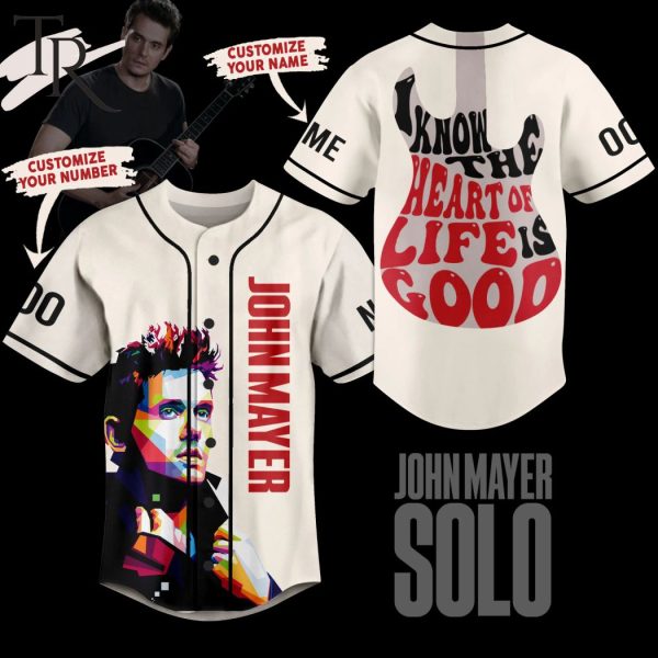 Personalized John Mayer I Know The Heart Of Life If Good Baseball Jersey