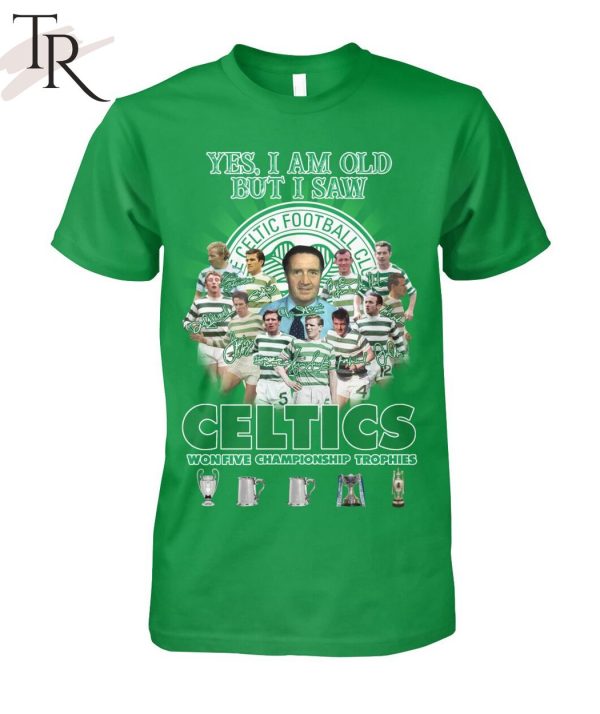 Yes I’m Old But I Saw Celtics Football Club Won Five Championship Trophies T-Shirt