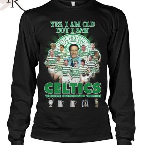 Yes I’m Old But I Saw Celtics Football Club Won Five Championship Trophies T-Shirt