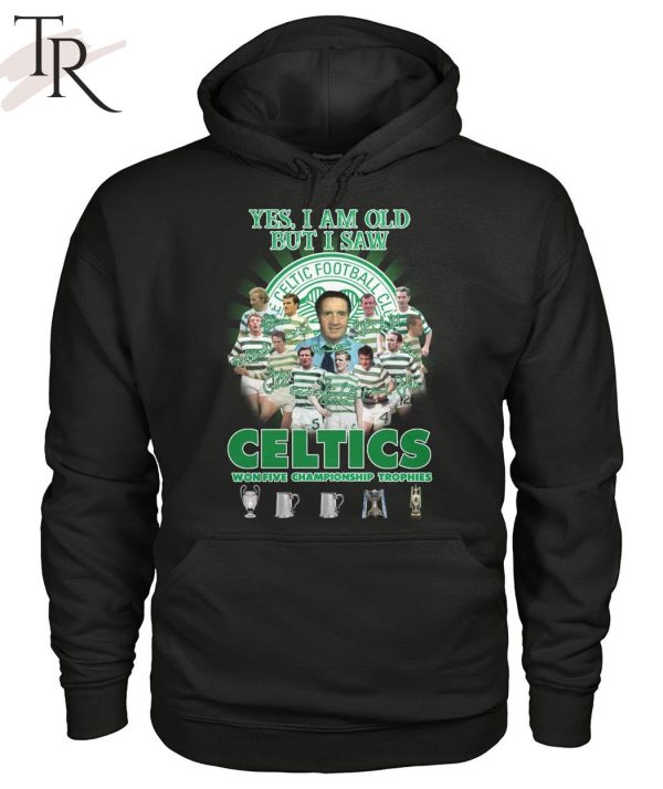 Yes I’m Old But I Saw Celtics Football Club Won Five Championship Trophies T-Shirt