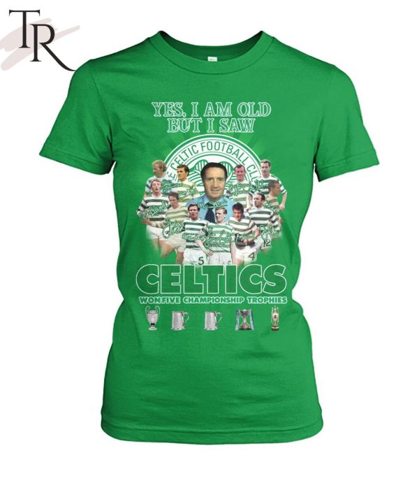 Yes I’m Old But I Saw Celtics Football Club Won Five Championship Trophies T-Shirt