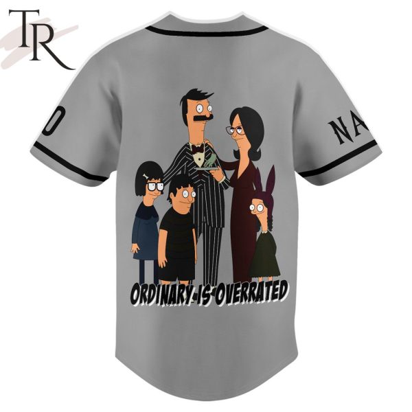 Personalized Ordinary Is Overrate Belcher Family Bob’s Burgers Baseball Jersey