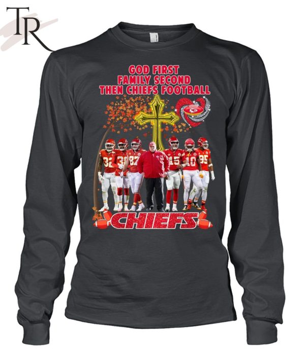 God First Family Second Then Chiefs Football Kansas City Chiefs T-Shirt