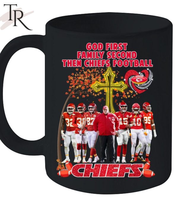 God First Family Second Then Chiefs Football Kansas City Chiefs T-Shirt