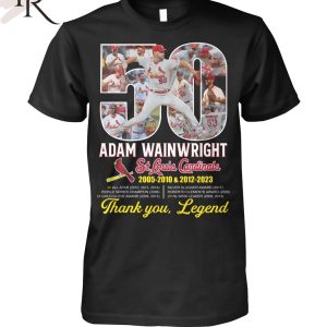 Adam Wainwright St. Louis Cardinals 2005 – 2010 & 2012 -2023 Thank You, Legend T-Shirt