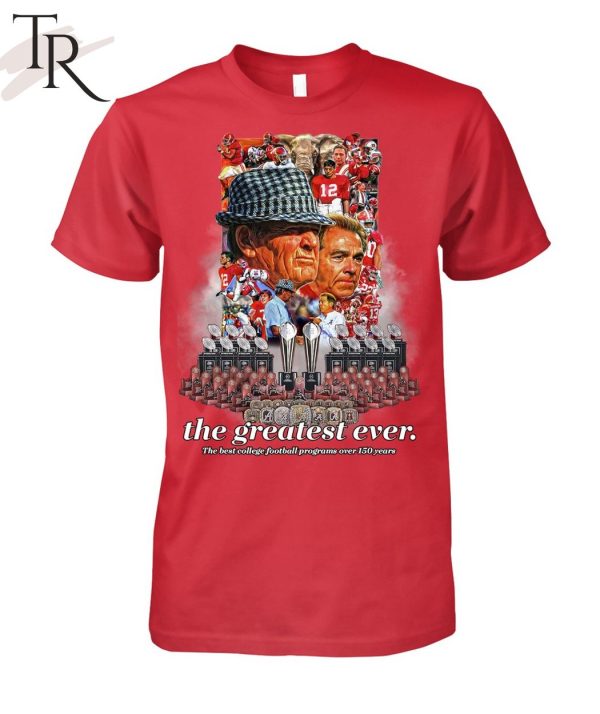 Alabama Crimson Tide The Greatest Ever The Best College Football Programs Over 150 Years T-Shirt