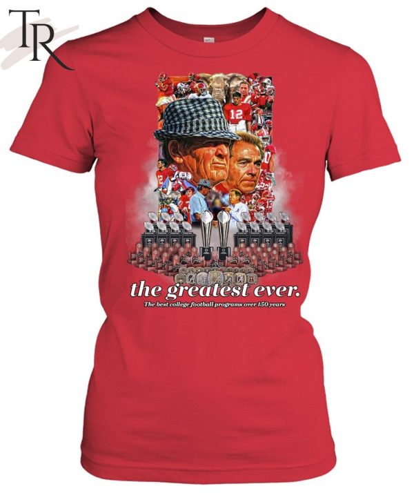 Alabama Crimson Tide The Greatest Ever The Best College Football Programs Over 150 Years T-Shirt