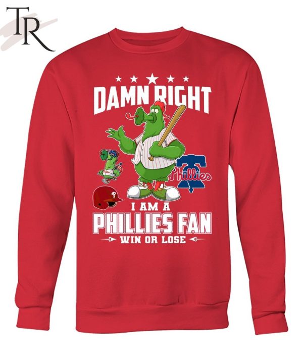 Damn Right I Am A Phillies Fan Win Or Lose T-Shirt