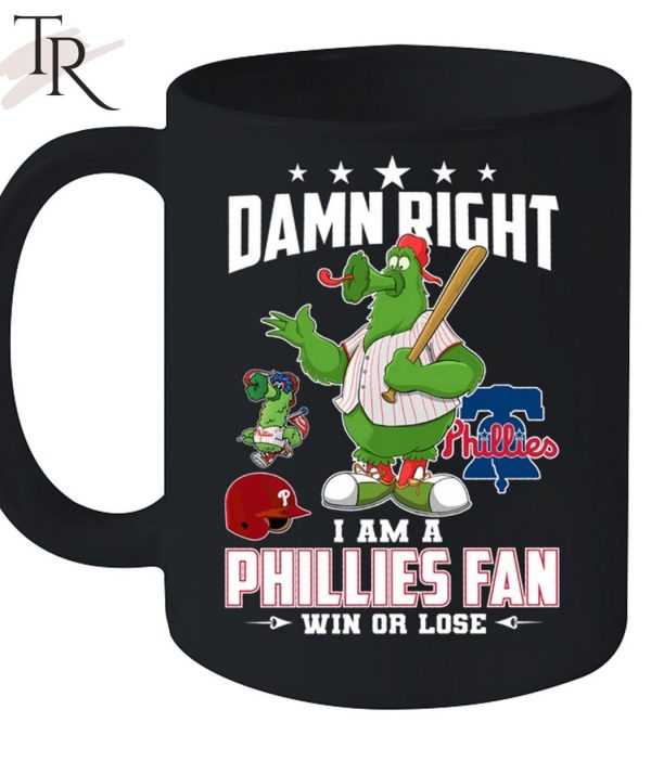 Damn Right I Am A Phillies Fan Win Or Lose T-Shirt