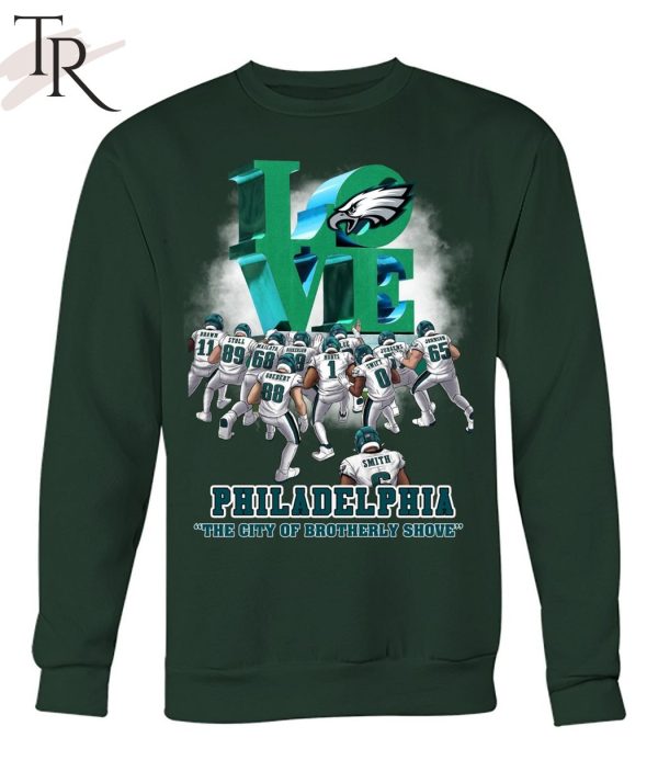 Love Philadelphia The City Of Brotherly Shove Philadelphia Eagles T-Shirt