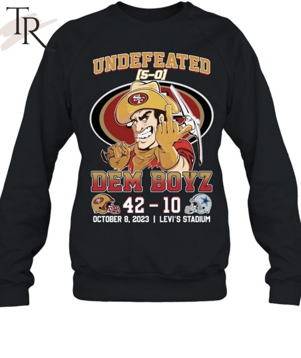 Undefeated Dem Boyz San Francisco 49ers 42 – Dallas Cowboys 10 October 8, 2023 Levi’s Stadium T-Shirt