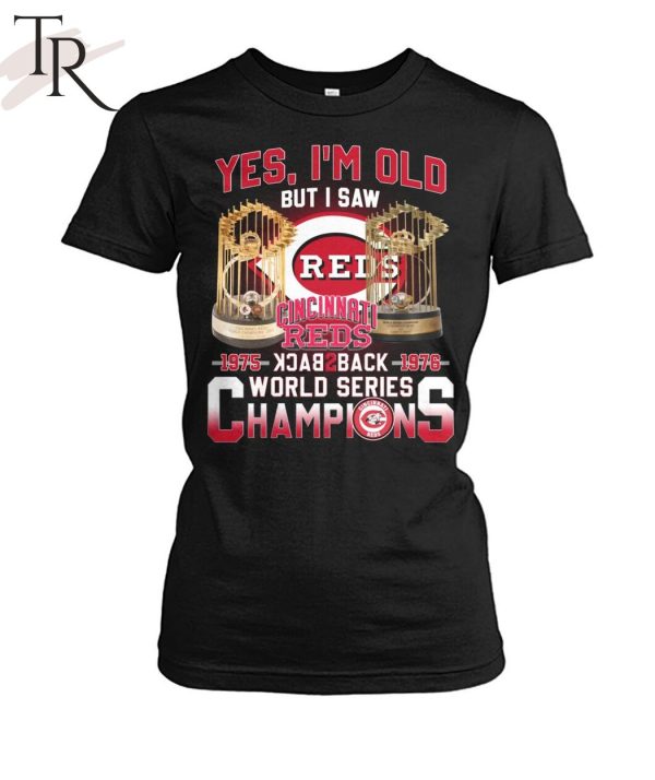 Yes I’m Old But I Saw Cincinnati Reds 1975 – 1976 Back 2 Back World Series Champions T-Shirt