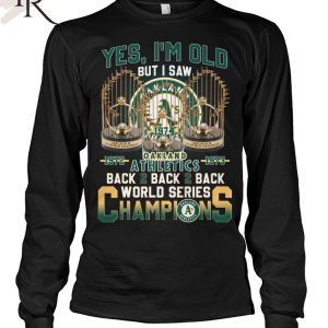 Yes I’m Old But I Saw Oakland Athletics 1972 – 1973 Back 2 Back 2 Back World Series Champions T-Shirt