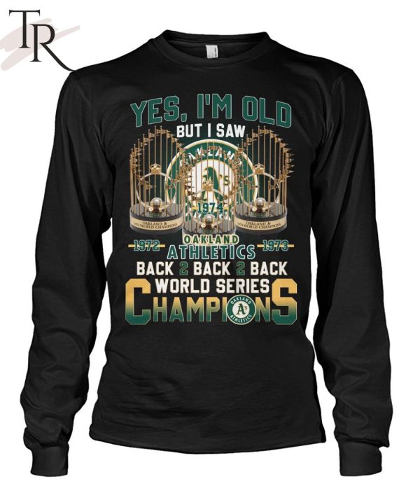 Yes I'm Old But I Saw Oakland Athletics 1972 - 1973 Back 2 Back 2 Back  World Series Champions T-Shirt - Torunstyle