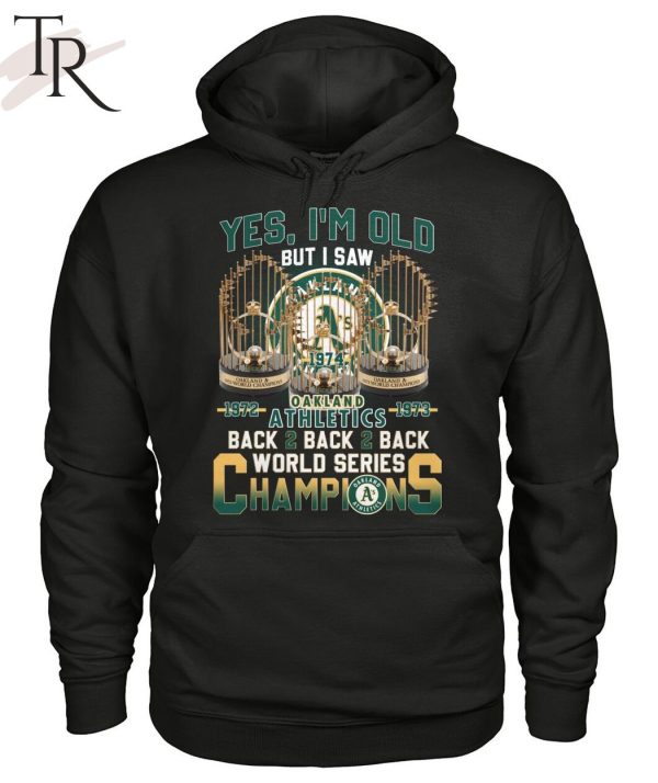 Yes I’m Old But I Saw Oakland Athletics 1972 – 1973 Back 2 Back 2 Back World Series Champions T-Shirt