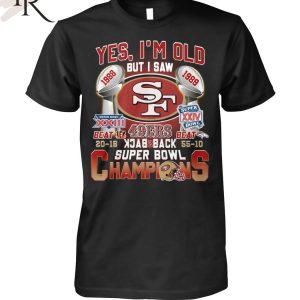 Yes I’m Old But I Saw SF 49ers 1988 – 1989 Back To Back Super Bowl Champions T-Shirt