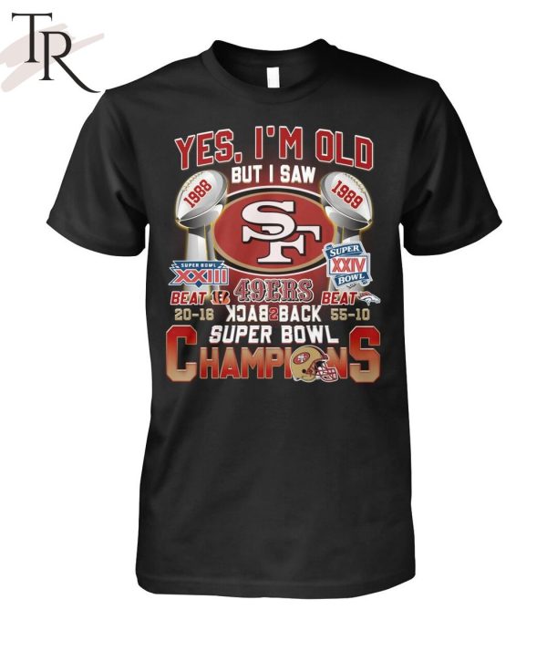 Yes I’m Old But I Saw SF 49ers 1988 – 1989 Back To Back Super Bowl Champions T-Shirt