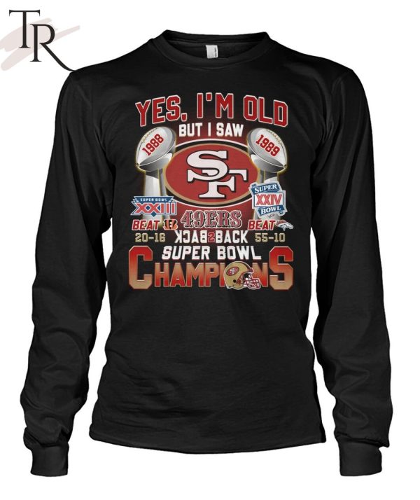 Yes I’m Old But I Saw SF 49ers 1988 – 1989 Back To Back Super Bowl Champions T-Shirt