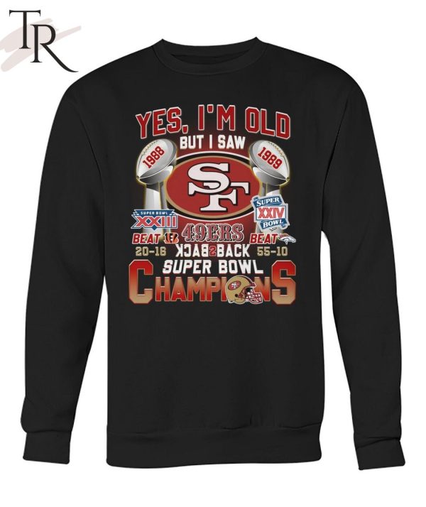 Yes I’m Old But I Saw SF 49ers 1988 – 1989 Back To Back Super Bowl Champions T-Shirt