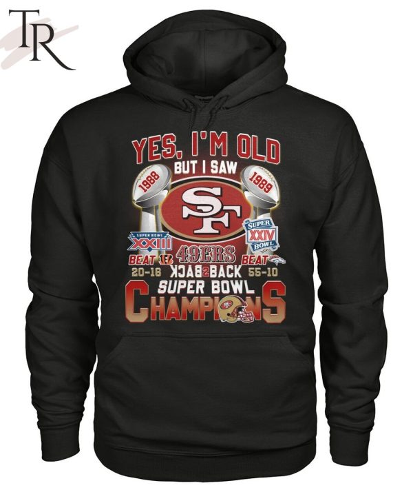 Yes I’m Old But I Saw SF 49ers 1988 – 1989 Back To Back Super Bowl Champions T-Shirt