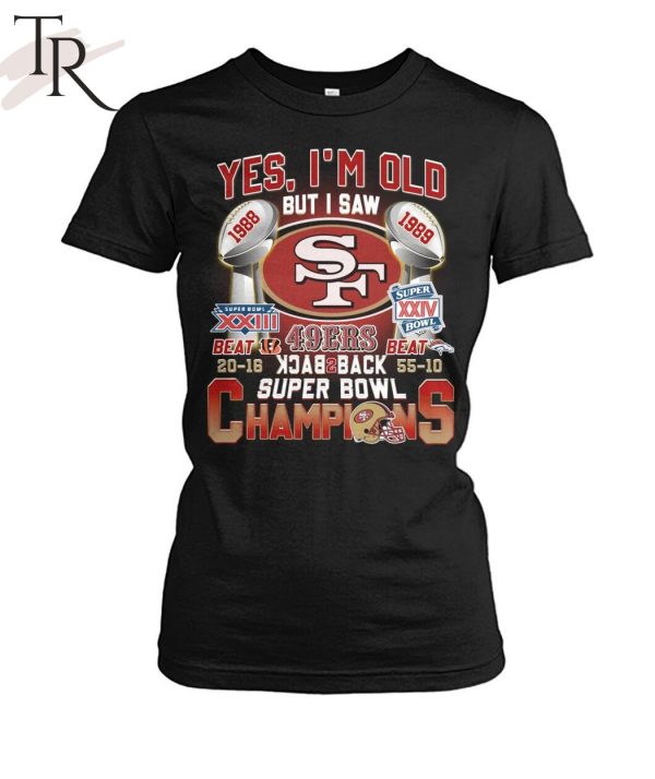 Yes I’m Old But I Saw SF 49ers 1988 – 1989 Back To Back Super Bowl Champions T-Shirt