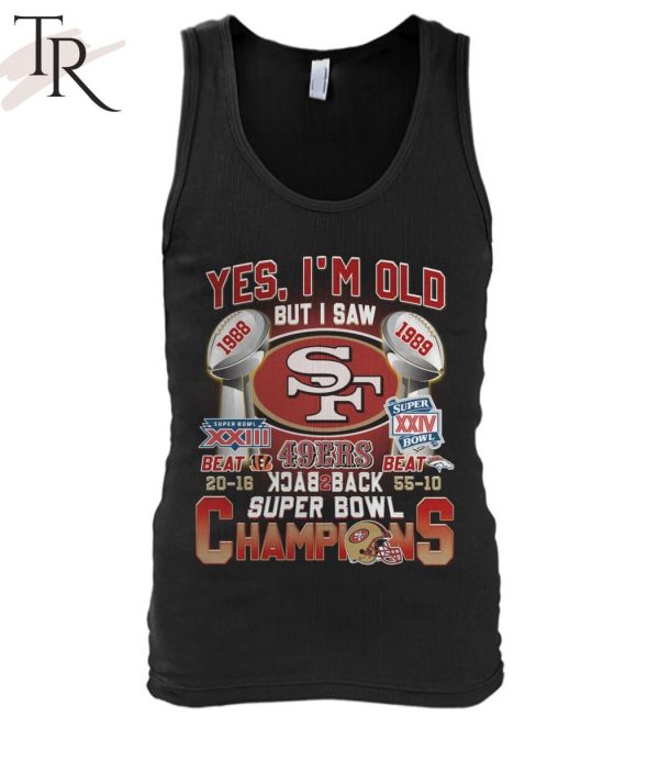 Yes I’m Old But I Saw SF 49ers 1988 – 1989 Back To Back Super Bowl Champions T-Shirt